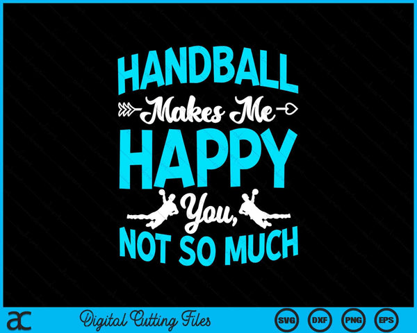 Handball Makes Me Happy You Not So Much Handballer Player SVG PNG Digital Cutting Files
