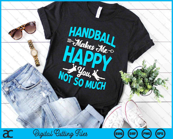 Handball Makes Me Happy You Not So Much Handballer Player SVG PNG Digital Cutting Files - on a t-shirt