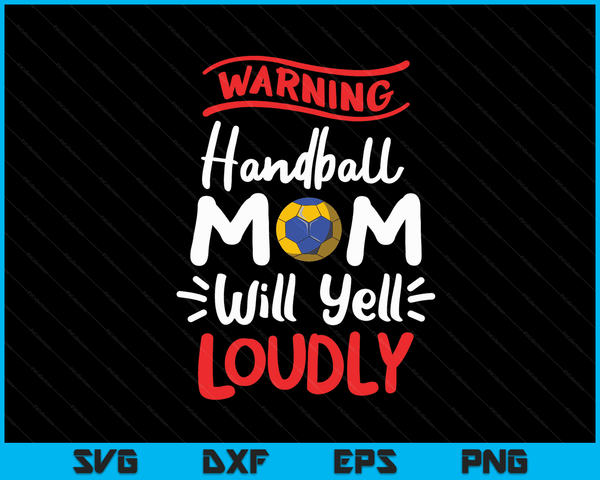 Handbal moeder waarschuwing handbal moeder zal luid schreeuwen SVG PNG digitale afdrukbare bestanden