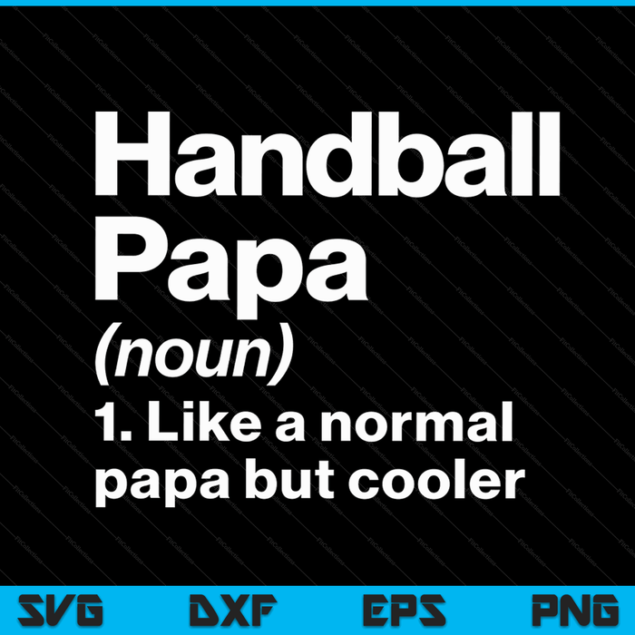 Handball papa definition sassy sports SVG cut file