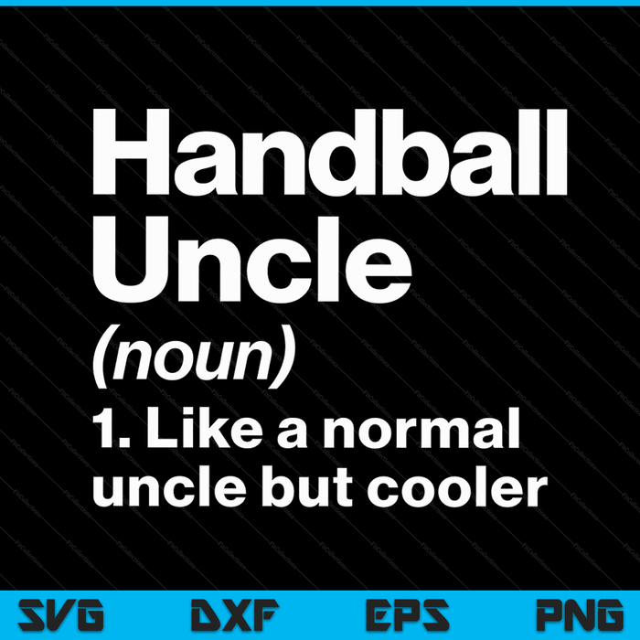 Handball Uncle Definition Funny & Sassy Sports SVG PNG Digital Printable Files
