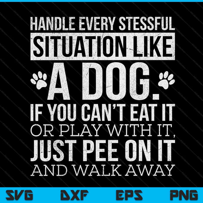 Handle Stress Like A Dog Dog Lover SVG PNG Digital Printable Files