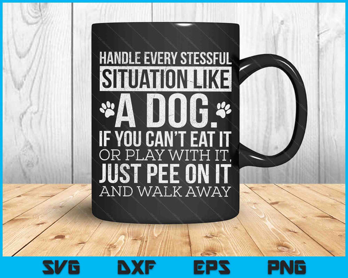Handle Stress Like A Dog Dog Lover SVG PNG Digital Printable Files