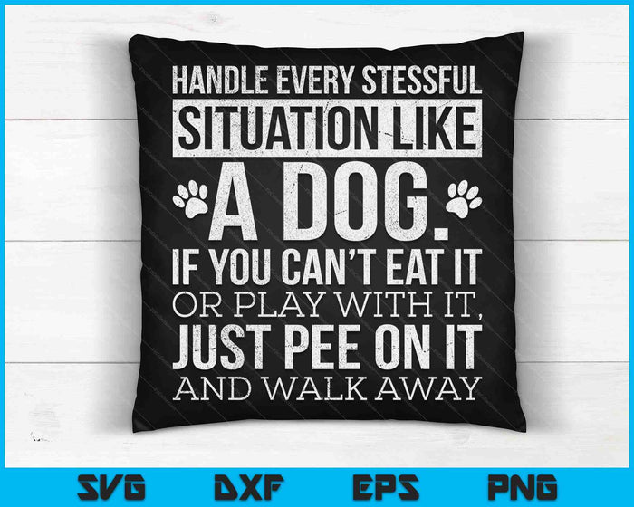 Handle Stress Like A Dog Dog Lover SVG PNG Digital Printable Files