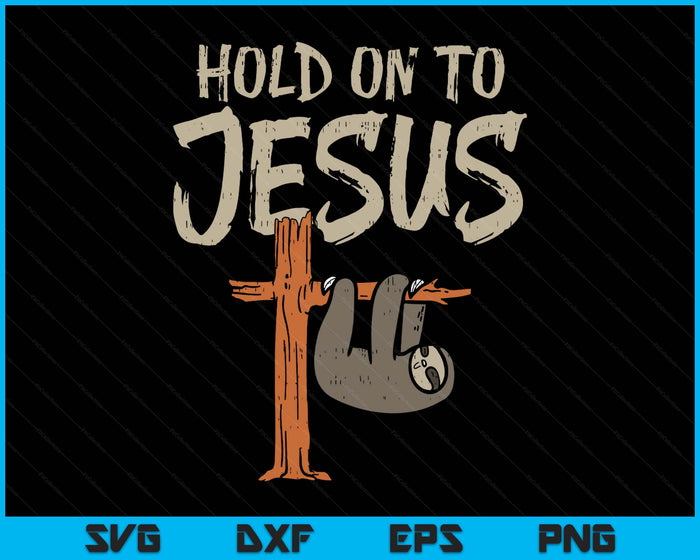 Hanging Sloth Hold On To Jesus God Christian SVG PNG Digital Printable Files