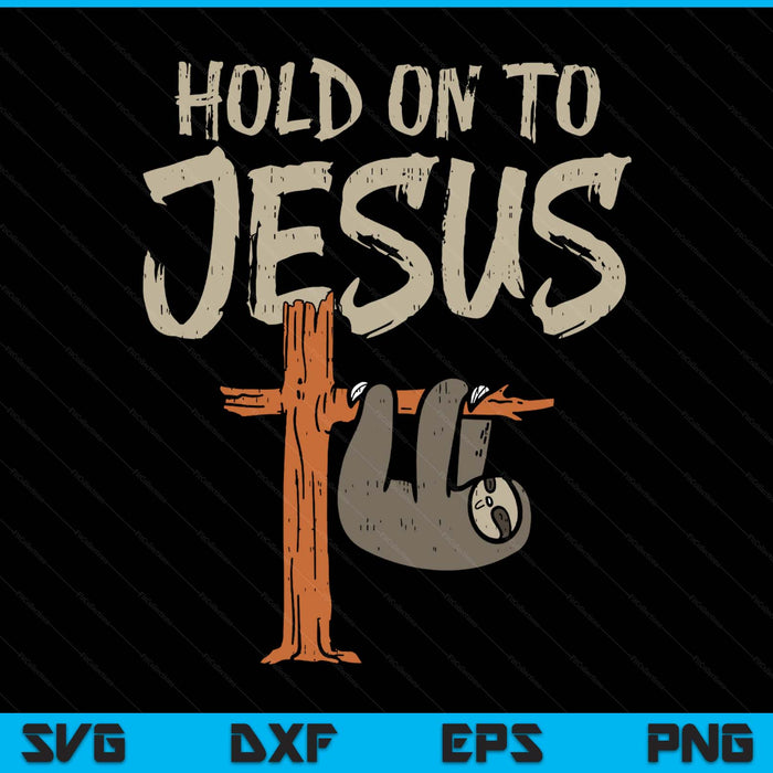 Hanging sloth hold on to Jesus God Christian SVG PNG cut file for Cricut