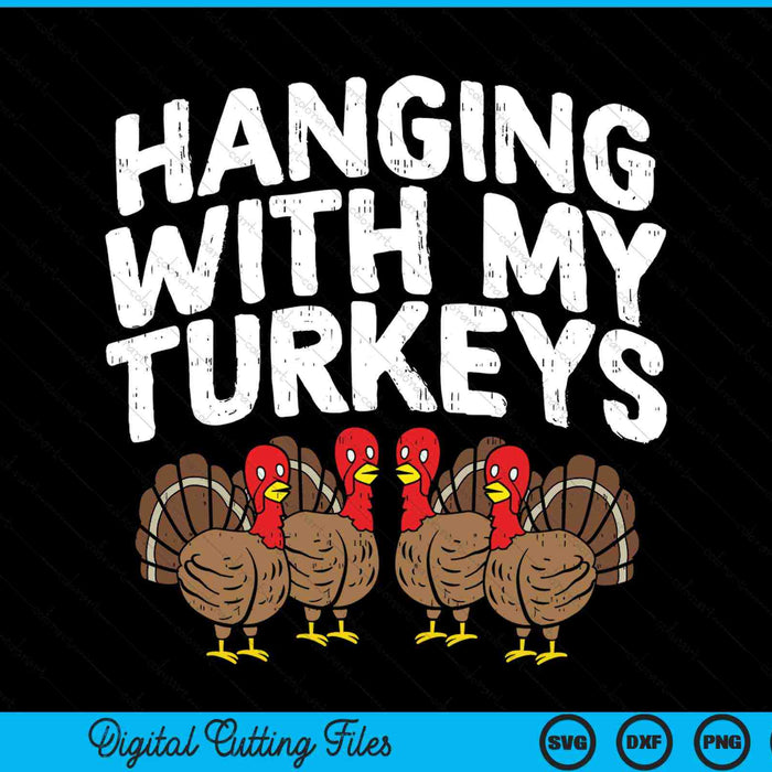 Hanging with my turkeys Thanksgiving family SVG cut file