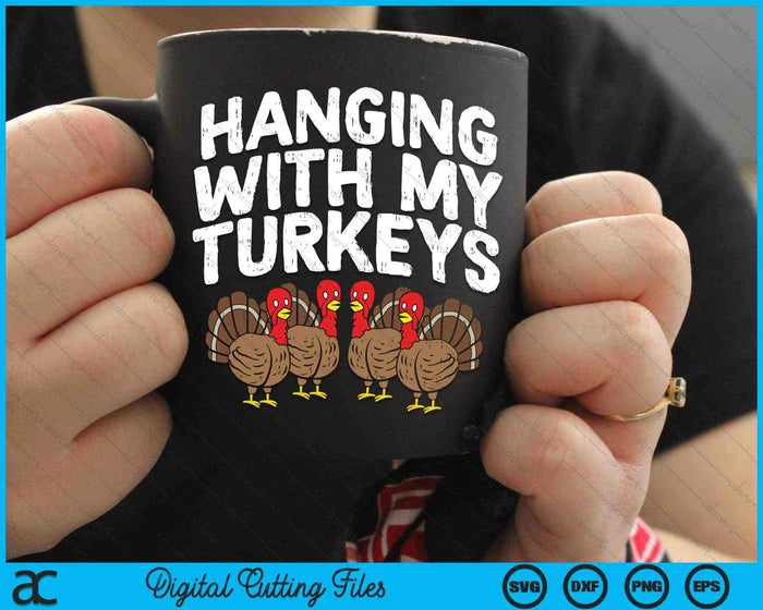 Hanging With My Turkeys Thanksgiving Family SVG PNG Digital Cutting Files