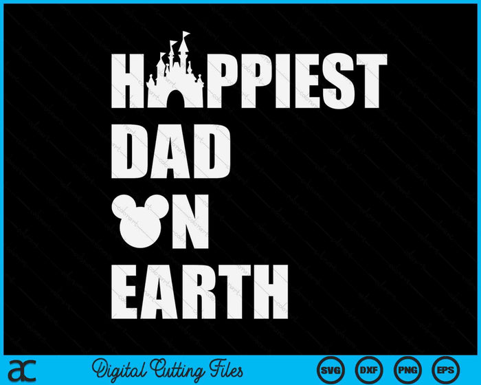 Happiest Dad On Earth Funny Papa Daddy Happy Father's Day SVG PNG Digital Cutting Files