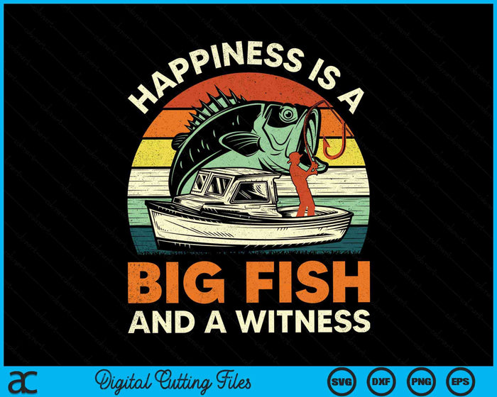 Happiness Is A Big Fish And A Witness Retro Funny Bass Dad Fishing SVG PNG Digital Cutting File