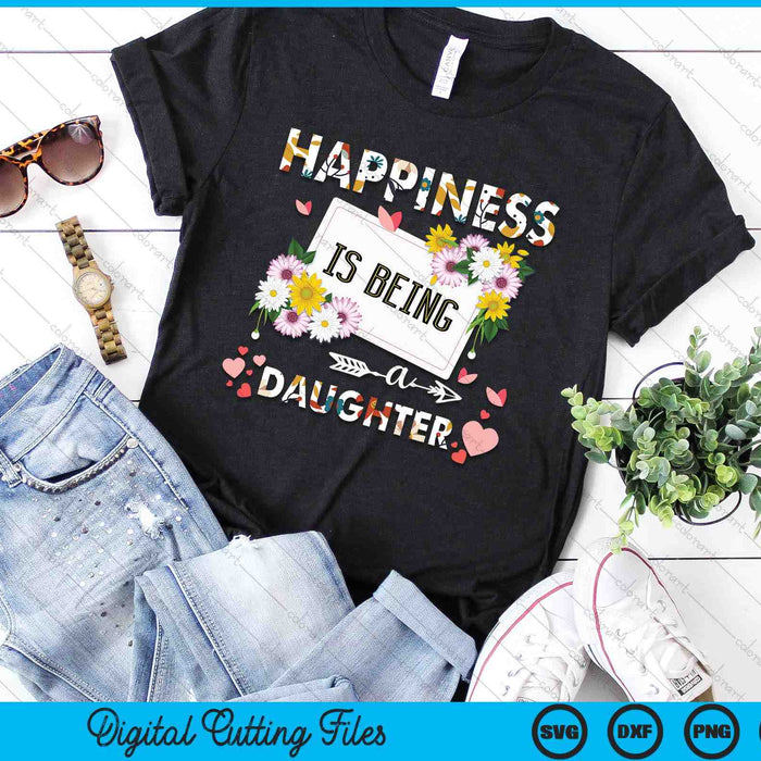 Happiness Is Being A Daughter Gifts SVG PNG Digital Printable Files