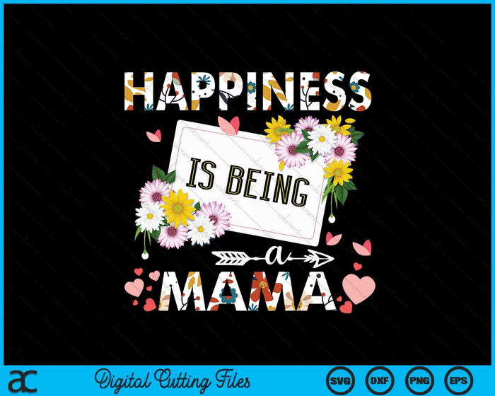 Happiness Is Being A Mama Gifts SVG PNG Digital Printable Files