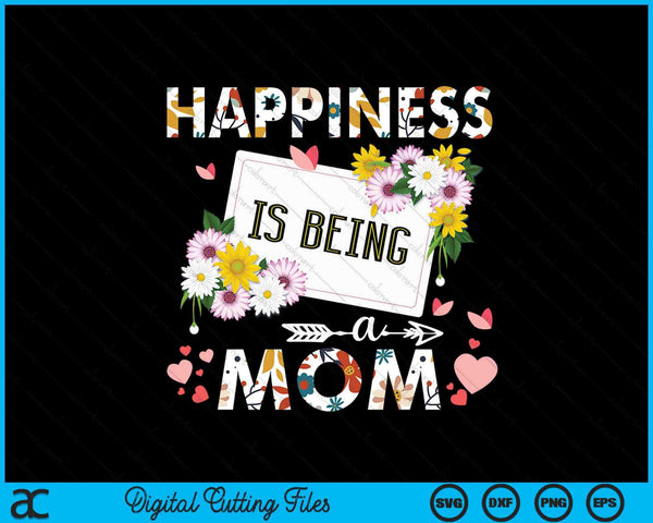 Happiness is being a mom Mother's Day SVG cut file