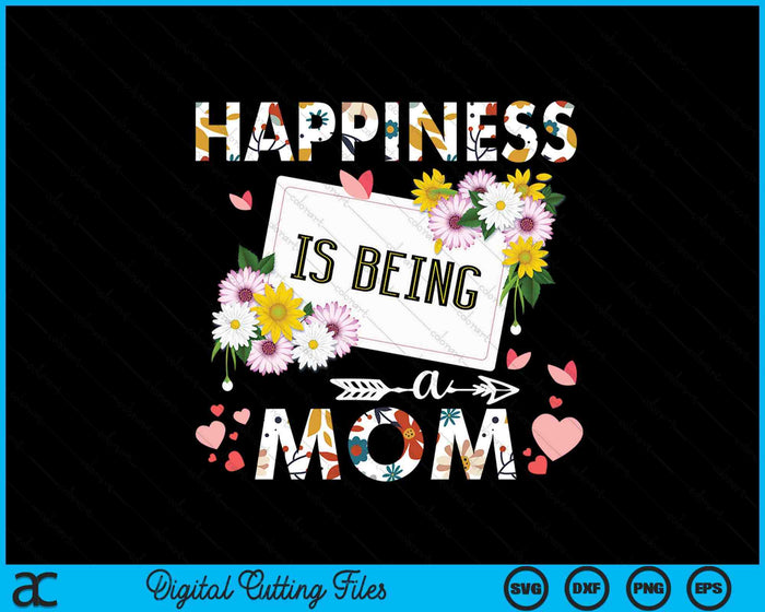 Happiness Is Being A Mom Mother's Day SVG PNG Digital Printable Files