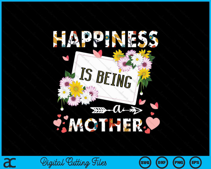 Happiness Is Being A Mother Mother's Day Gifts SVG PNG Digital Printable Files