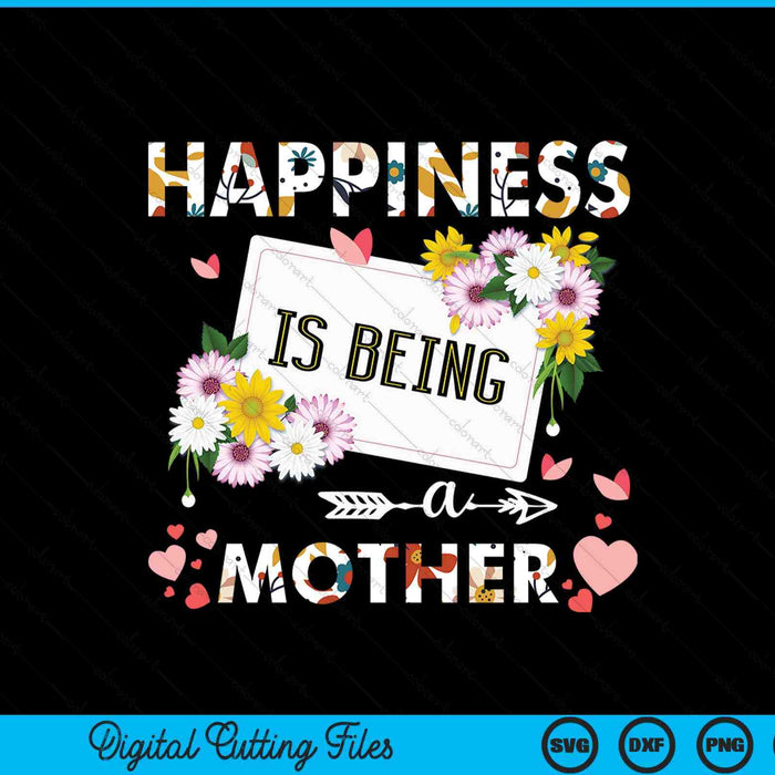 Happiness is being a mother Mother's Day SVG cut file