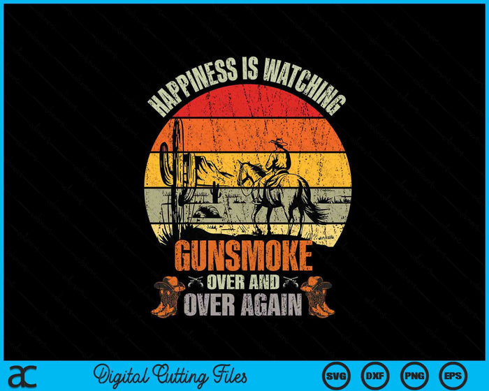 Happiness Is Watching Gun-smoke Over And Vintage Cowboys SVG PNG Digital Printable Files