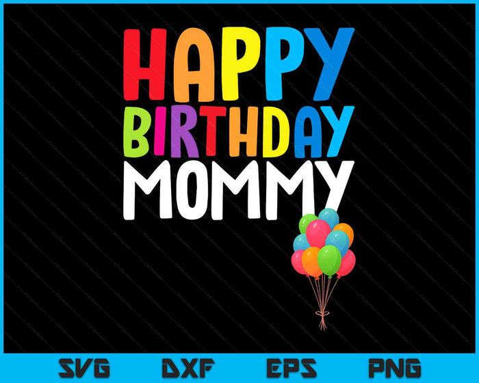 Happy Birthday Mommy Cute Toddler Mom's Birthday SVG PNG Digital Printable Files
