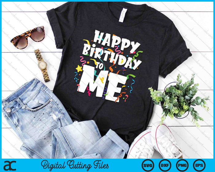 Happy Birthday To Me Funny Birthday SVG PNG Digital Printable Files