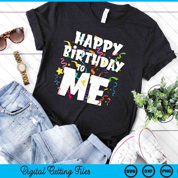 Happy Birthday To Me Funny Birthday SVG PNG Digital Printable Files