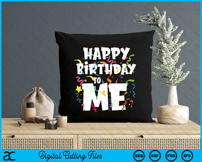 Happy Birthday To Me Funny Birthday SVG PNG Digital Printable Files