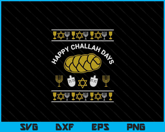 Happy Challah Days Ugly Christmas Hanukkah SVG PNG Digital Cutting Files