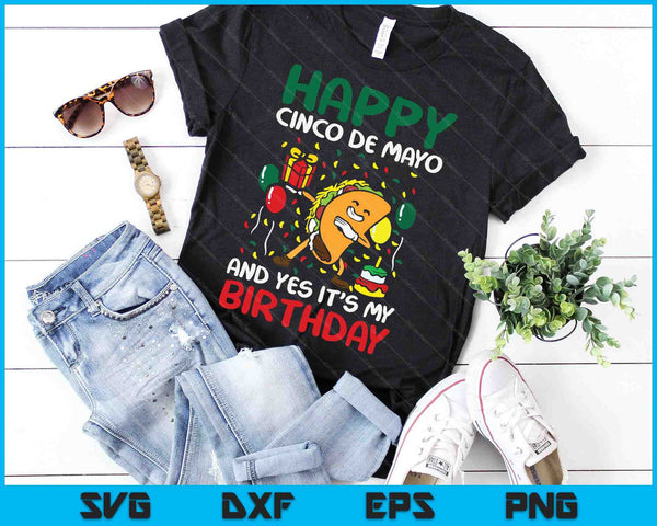 Happy Cinco De Mayo And Yes It's My Birthday Dabbing Taco SVG PNG Digital Cutting Files