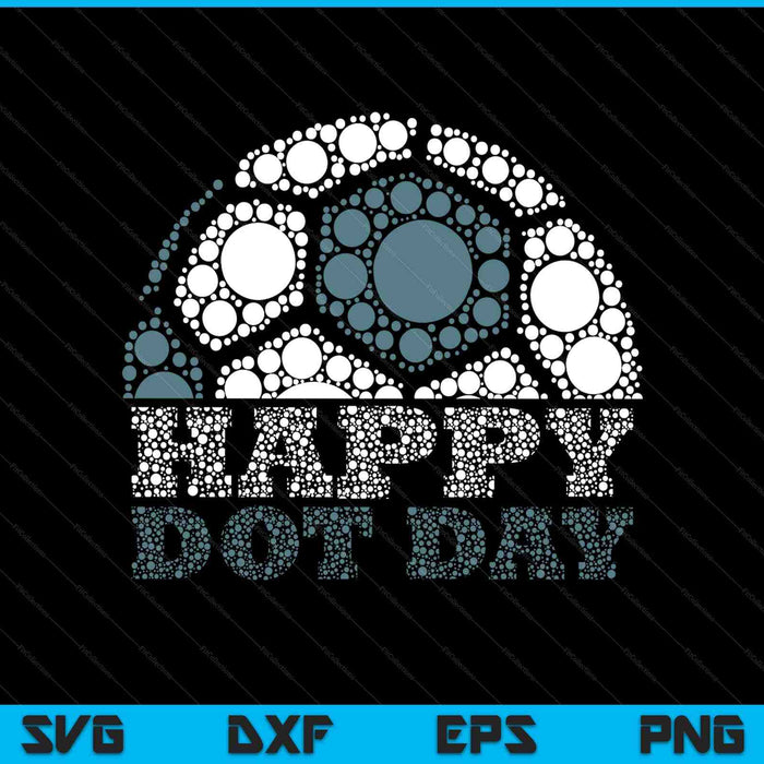 Happy Dot Day Soccer Player Coaches Boys Kids SVG PNG Digital Printable Files