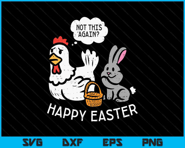 Happy Easter bunny chicken not again SVG cut file