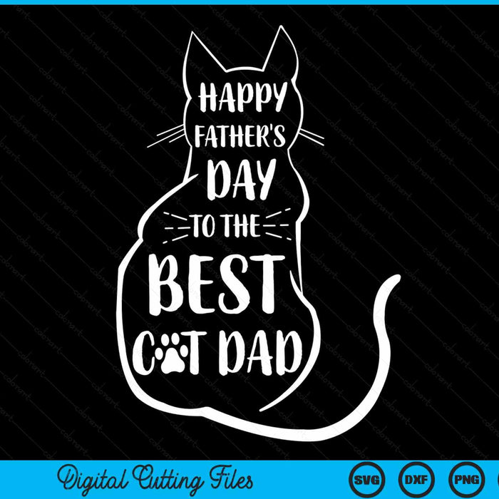 Happy Father's Day To The Best Cat Dad Fathers Day Cat Lover SVG PNG Digital Cutting Files