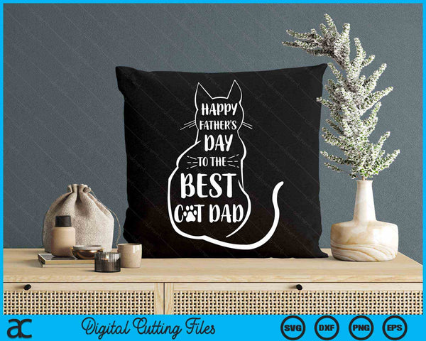 Happy Father's Day To The Best Cat Dad Fathers Day Cat Lover SVG PNG Digital Cutting Files