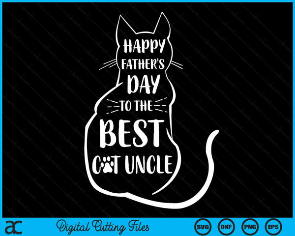 Happy Father's Day To The Best Cat Uncle Fathers Day Cat Lover SVG PNG Digital Cutting Files