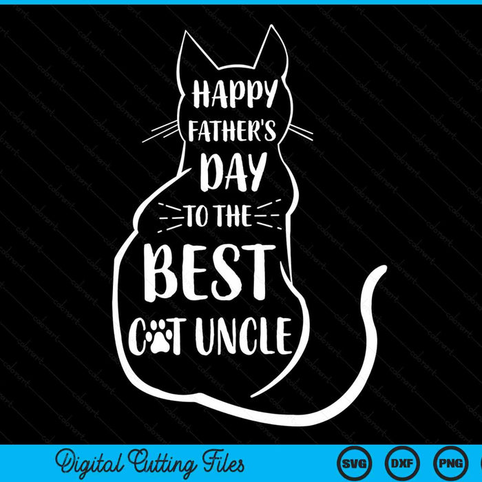 Happy Father's Day To The Best Cat Uncle Fathers Day Cat Lover SVG PNG Digital Cutting Files
