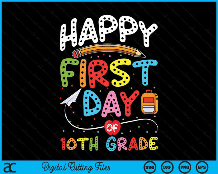 Happy First Day Of 10th Grade Back To School Teacher Kids SVG PNG Digital Cutting Files