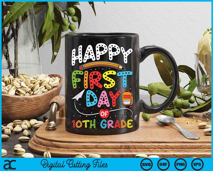 Happy First Day Of 10th Grade Back To School Teacher Kids SVG PNG Digital Cutting Files