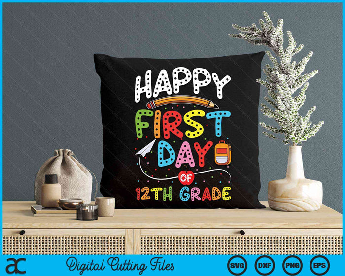 Happy First Day Of 12th Grade Back To School Teacher Kids SVG PNG Digital Cutting Files