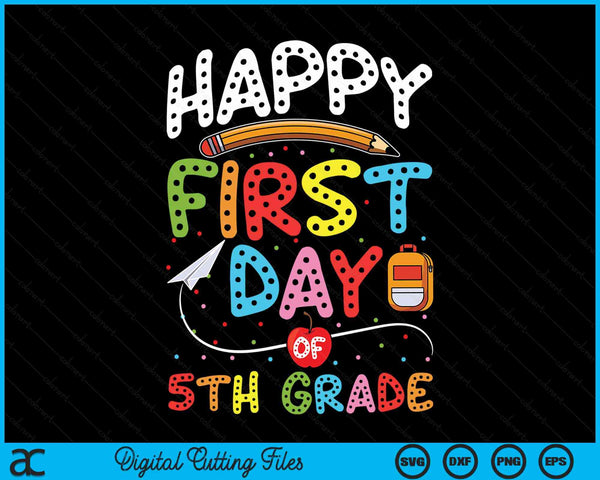 Happy First Day Of 5th Grade Back To School Teacher Kids SVG PNG Digital Cutting Files