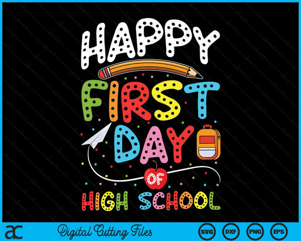 Happy First Day Of High School Back To School Teacher Kids SVG PNG Digital Cutting Files