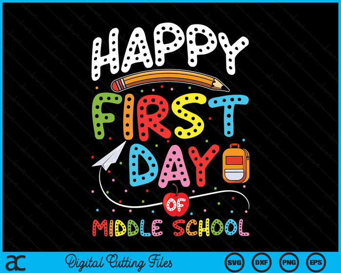 Happy First Day Of Middle School Back To School Teacher Kids SVG PNG Digital Cutting Files