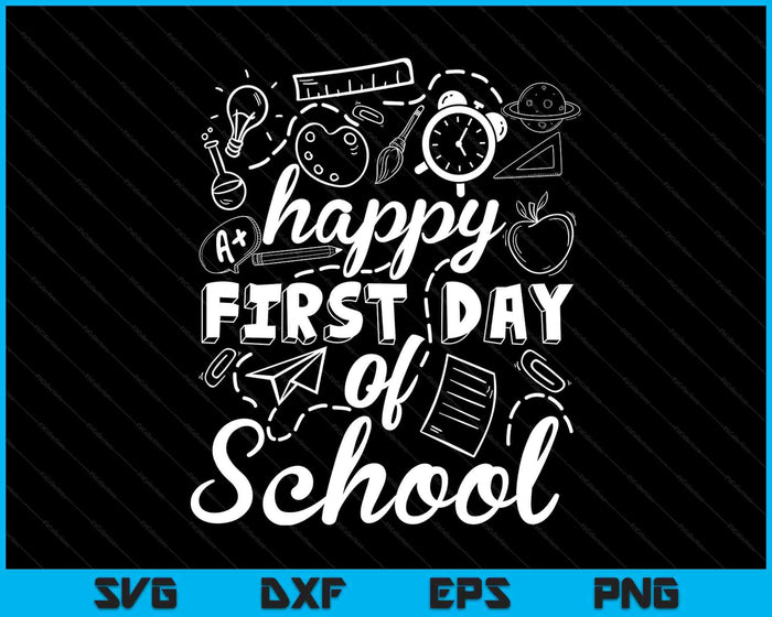 Happy First Day Of School Back to School SVG PNG Digital Printable Files