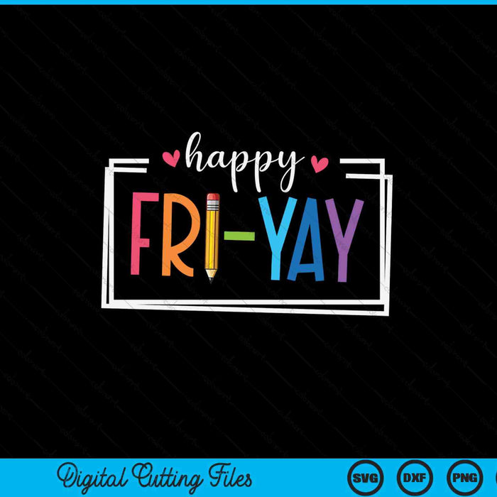 Happy Fri-Yay in colorful letters in a box, teacher SVG