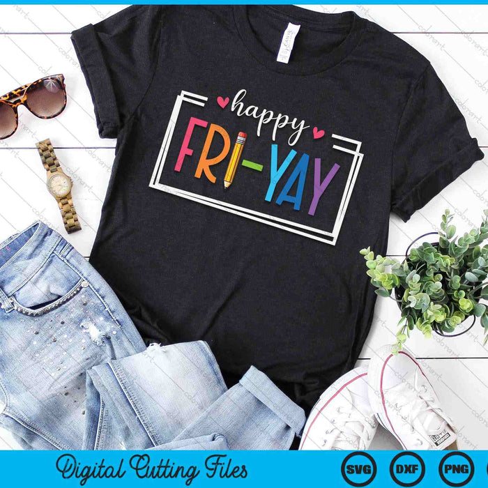 Happy Fri-Yay Friday Lovers Fun Teacher Life FriYay Weekend SVG PNG Digital Cutting File