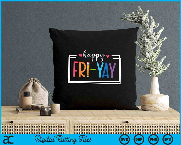 Happy Fri-Yay Friday Lovers Fun Teacher Life FriYay Weekend SVG PNG Digital Cutting File