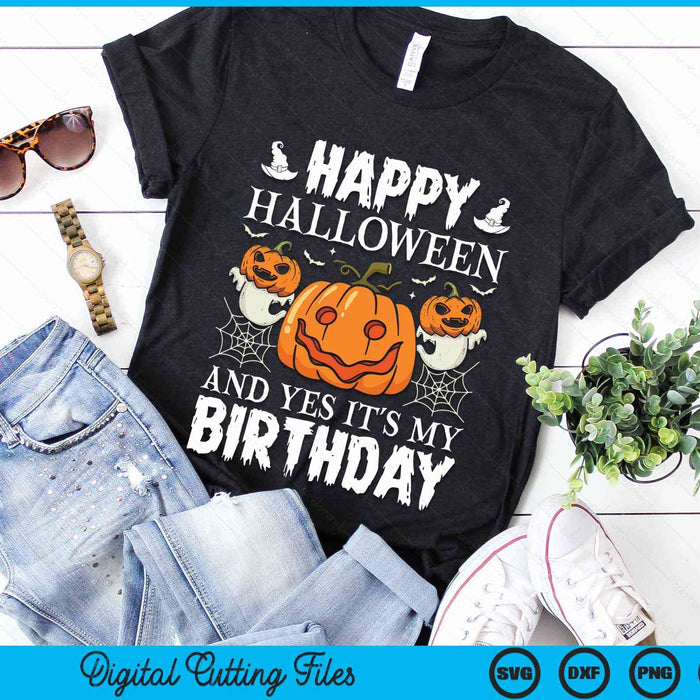 Happy Halloween And Yes It's My Birthday SVG PNG Digital Cutting File