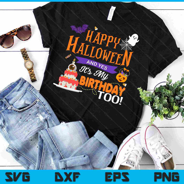 Happy Halloween And Yes It's My Birthday Halloween Apparel SVG PNG Digital Cutting File