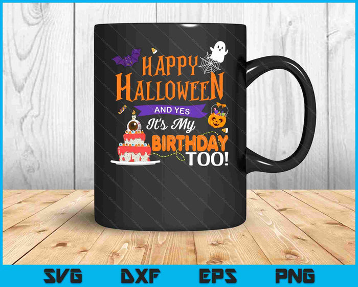 Happy Halloween And Yes It's My Birthday Halloween Apparel SVG PNG Digital Cutting File