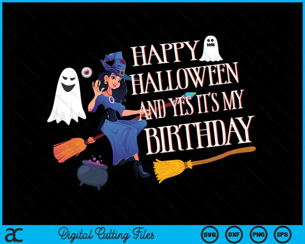 Happy Halloween And Yes It's My Birthday Halloween Party SVG PNG Digital Cutting Files