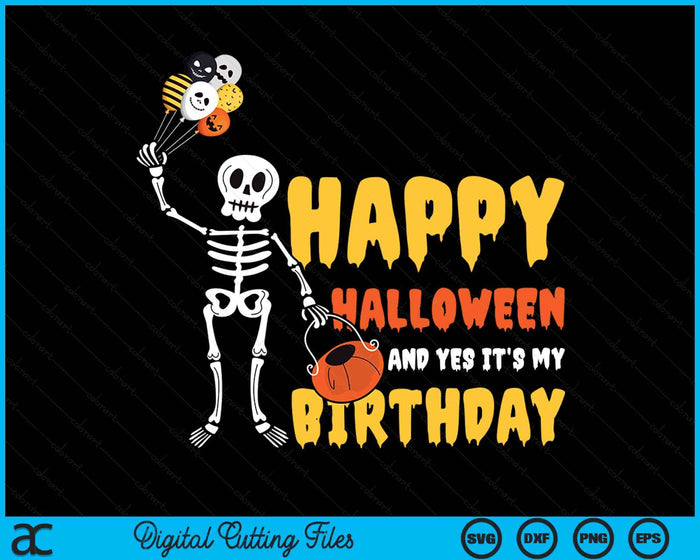 Happy Halloween And Yes It's My Birthday Skeleton Halloween SVG PNG Digital Cutting File