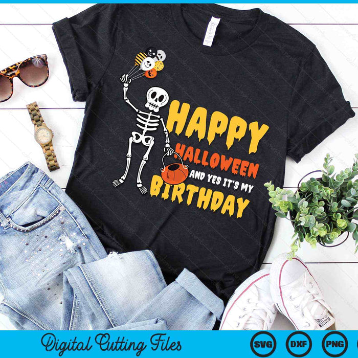 Happy Halloween And Yes It's My Birthday Skeleton Halloween SVG PNG Digital Cutting File