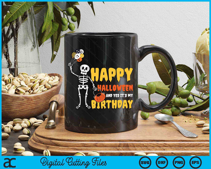 Happy Halloween And Yes It's My Birthday Skeleton Halloween SVG PNG Digital Cutting File